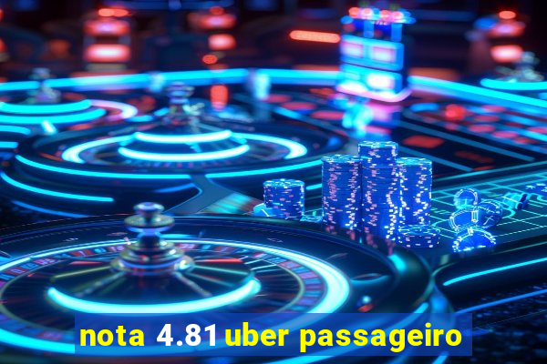 nota 4.81 uber passageiro